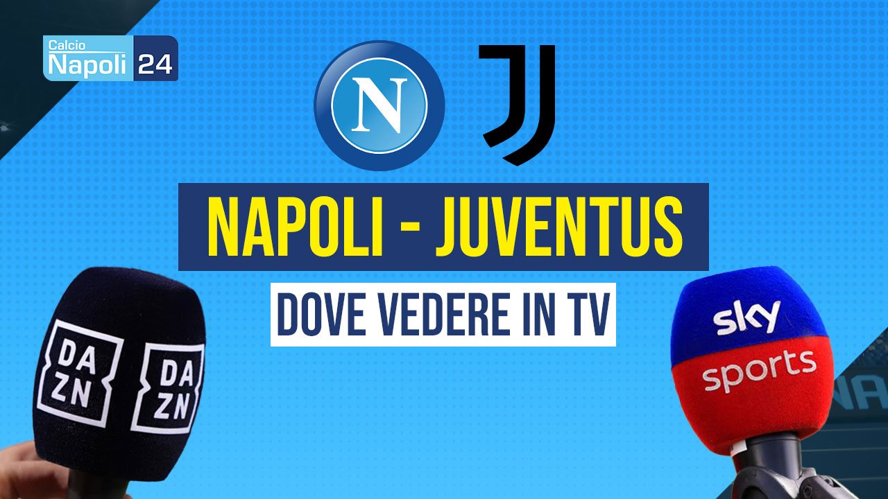Napoli Juventus dove vederla
