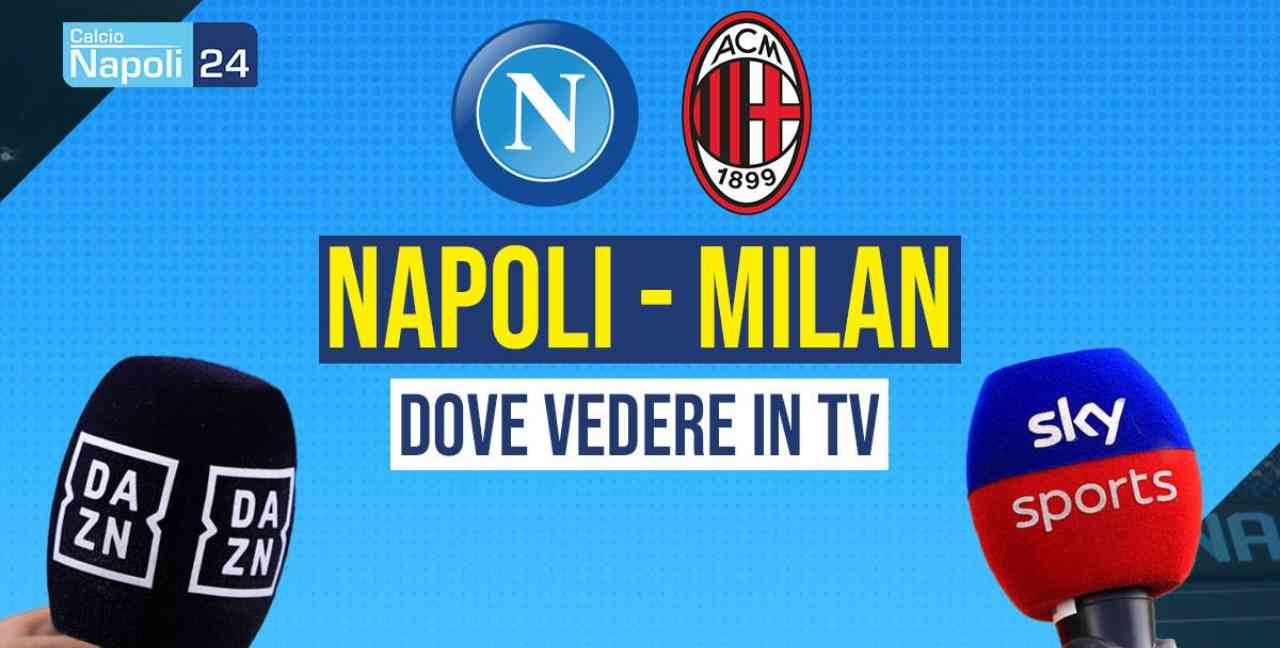 Napoli Milan: dove vederla in Tv e streaming? Canale Dazn e Sky