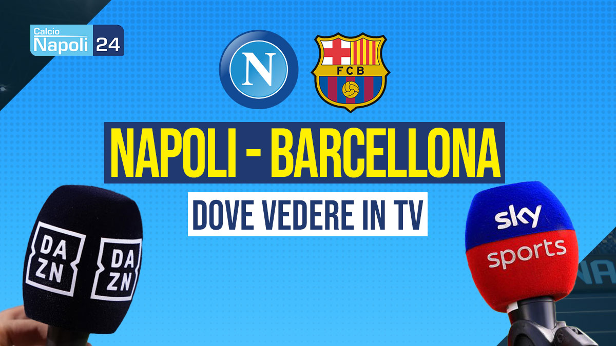 Napoli Barcellona dove vederla in tv e streaming