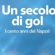 "Un secolo di gol. I cento anni del Napoli", il nuovo libro di Repubblica arriva in edicola il 20 giugno