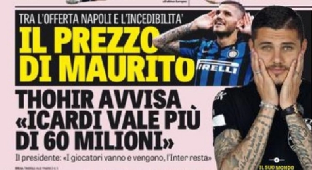 FOTO - 'Gazzetta dello Sport' in prima pagina: Il prezzo di Maurito, tra l'offerta Napoli e l'incedibilità