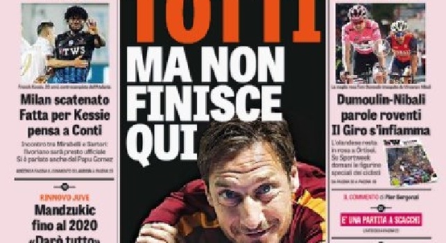 La prima pagina della Gazzetta dello Sport: Totti, ma non finisce qui. Milan scatenato: fatte per Kessie ora pensa a Conti [FOTO]