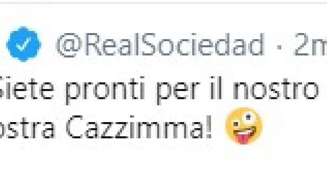 Tweet ironico della Real Sociedad: Ciao Napoli, Siete pronti per il nostro appuntamento di giovedì? Vi daremo prova della nostra cazzimma!
