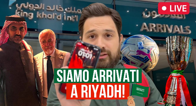 Siamo arrivati a Riyadh! Tutti gli appuntamenti del Napoli in Supercoppa su CalcioNapoli24 | VIDEO