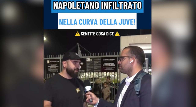 Tifoso napoletano infiltrato nella Curva Juve: Ecco come sono riuscito ad entrare | VIDEO