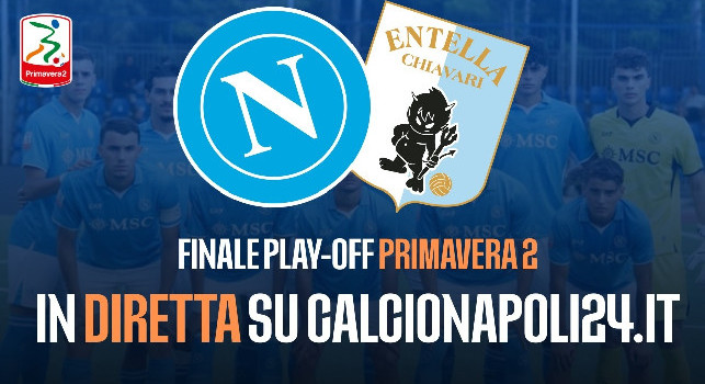 UFFICIALE - Primavera 2, finale play-off Napoli-Entella in diretta video sabato alle 14.30 su CalcioNapoli24.it!