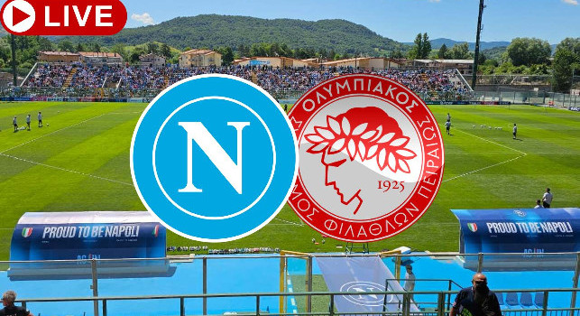 Napoli Olympiacos live segui l'amichevole degli azzurri su CalcioNapoli24: diretta video dalle 17