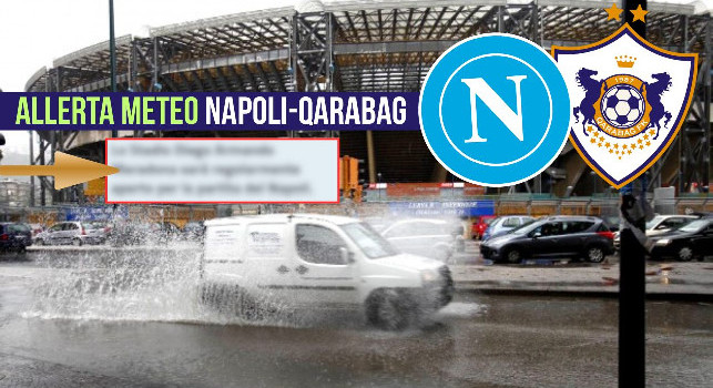 Napoli-Qarabag a rischio rinvio per allerta meteo? Nota ufficiale, la situazione