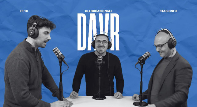 Torna Gli Occasionali, il podcast di CalcioNapoli24: il tredicesimo episodio con DaVR domani sera alle 21
