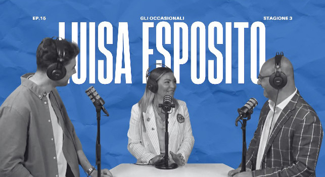 Torna Gli Occasionali, il podcast di CalcioNapoli24: il quindicesimo episodio con Luisa Esposito domani sera alle 21