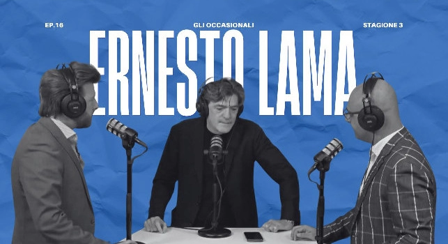 Torna Gli Occasionali, il podcast di CalcioNapoli24: il sedicesimo episodio con Ernesto Lama domani sera alle 21
