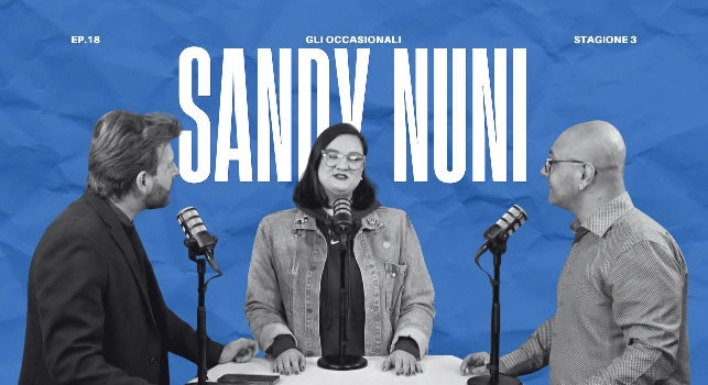 Torna Gli Occasionali, il podcast di CalcioNapoli24: il diciottesimo episodio con Sandy Nuni domani sera alle 21