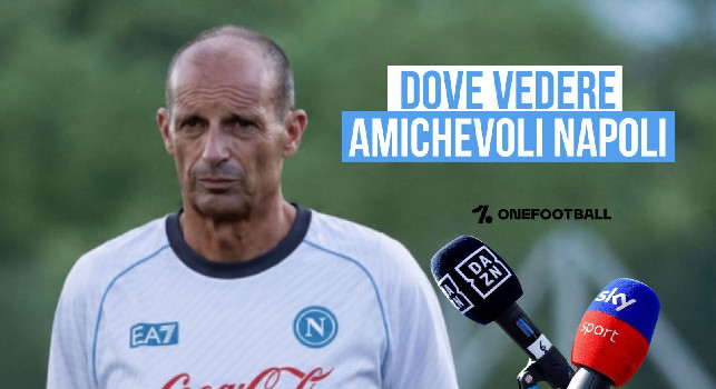 UFFICIALE - Amichevoli Napoli 2026, dove vederle in tv e streaming: saranno tutte in Pay Per View, il prezzo