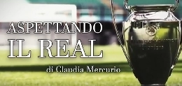 'Aspettando Madrid', il conto alla rovescia prosegue: la parola ai tifosi 'vip' e agli addetti ai lavori (VIDEO)