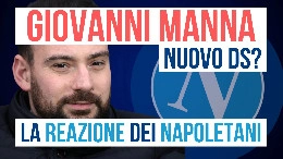 Giovanni Manna nuovo DS? Guardate la reazione dei tifosi napoletani | VIDEO